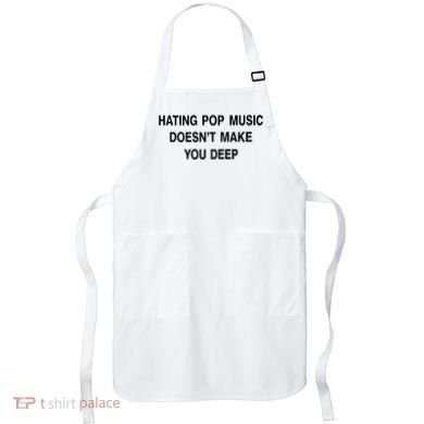 Hating Pop Music Doesn’T Make You Deep Apron