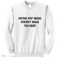 Hating Pop Music Doesn’T Make You Deep Sweatshirt thumb 0