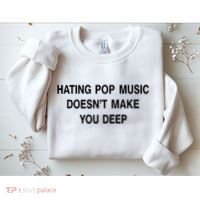 Hating Pop Music Doesn’T Make You Deep Sweatshirt thumb 2