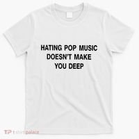 Hating Pop Music Doesn’T Make You Deep T-Shirt thumb 0