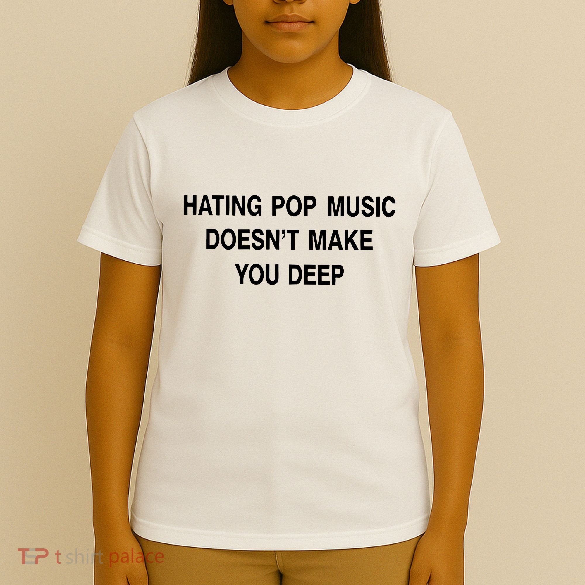 Hating Pop Music Doesn’T Make You Deep T-Shirt