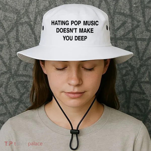 Hating Pop Music Doesn’T Make You Deep Bucket Hat