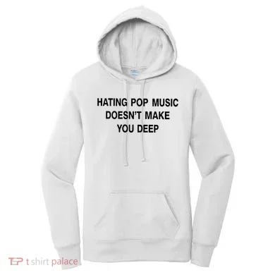 Hating Pop Music Doesn’T Make You Deep Women's Hoodie