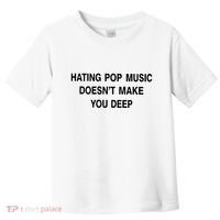 Hating Pop Music Doesn’T Make You Deep Toddler T-Shirt thumb 0