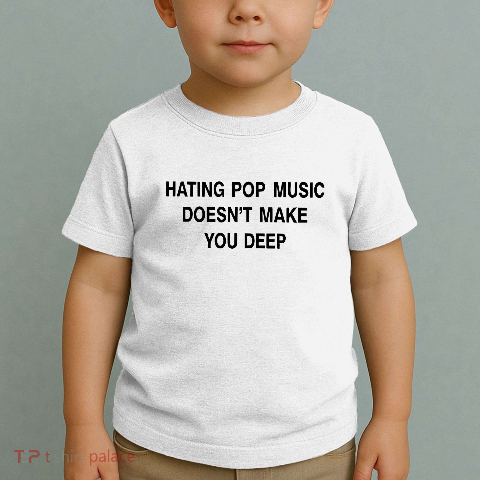 Hating Pop Music Doesn’T Make You Deep Toddler T-Shirt