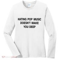 Hating Pop Music Doesn’T Make You Deep Women's Long Sleeve Shirt thumb 0