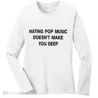 Hating Pop Music Doesn’T Make You Deep Women's Long Sleeve Shirt thumb 0