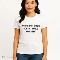 Hating Pop Music Doesn’T Make You Deep Women's T-Shirt thumb 4