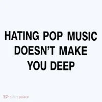 Hating Pop Music Doesn’T Make You Deep Women's T-Shirt thumb 6