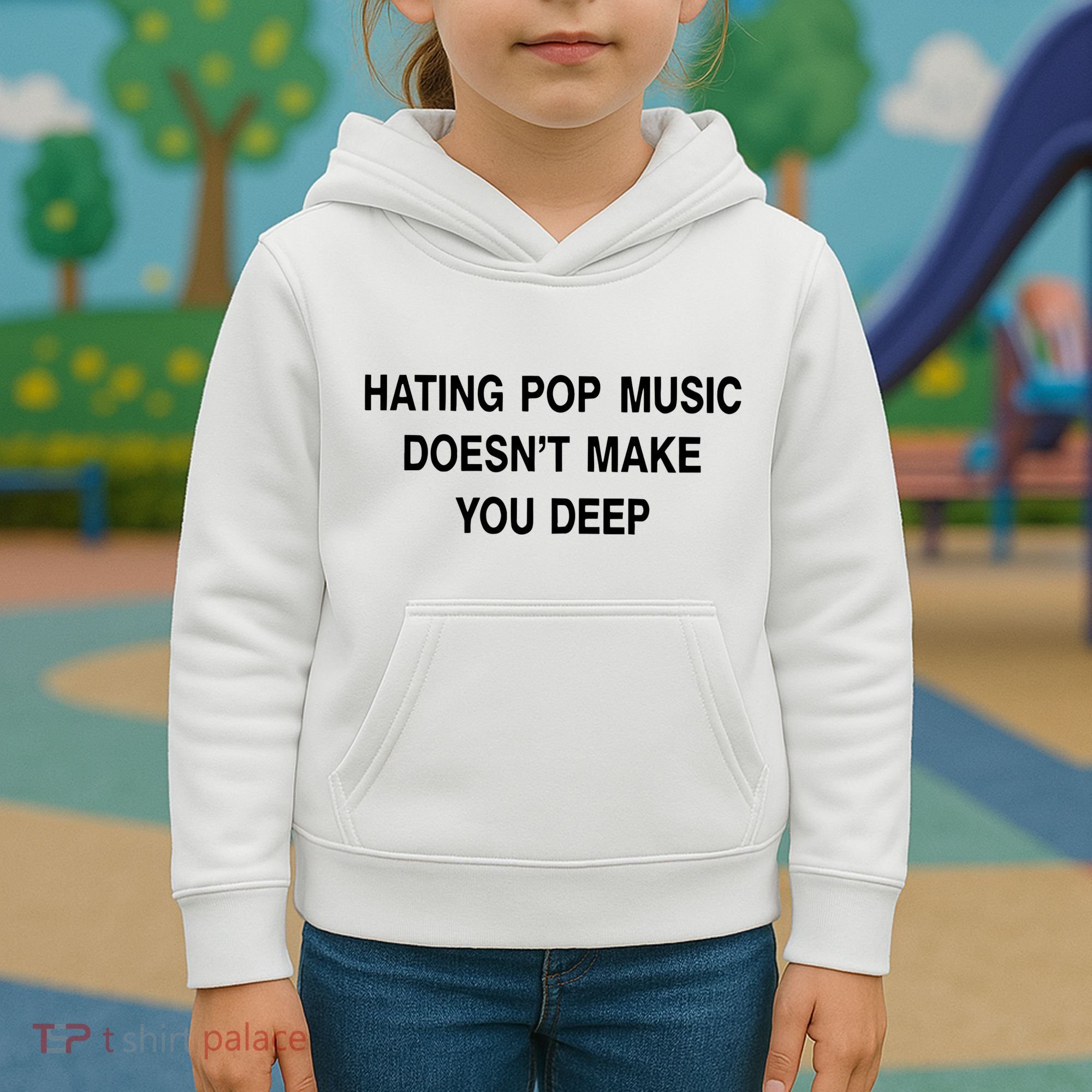 Hating Pop Music Doesn’T Make You Deep Kids Hoodie