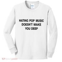Hating Pop Music Doesn’T Make You Deep Kids Long Sleeve Shirt thumb 0