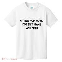 Hating Pop Music Doesn’T Make You Deep Kids T-Shirt thumb 0
