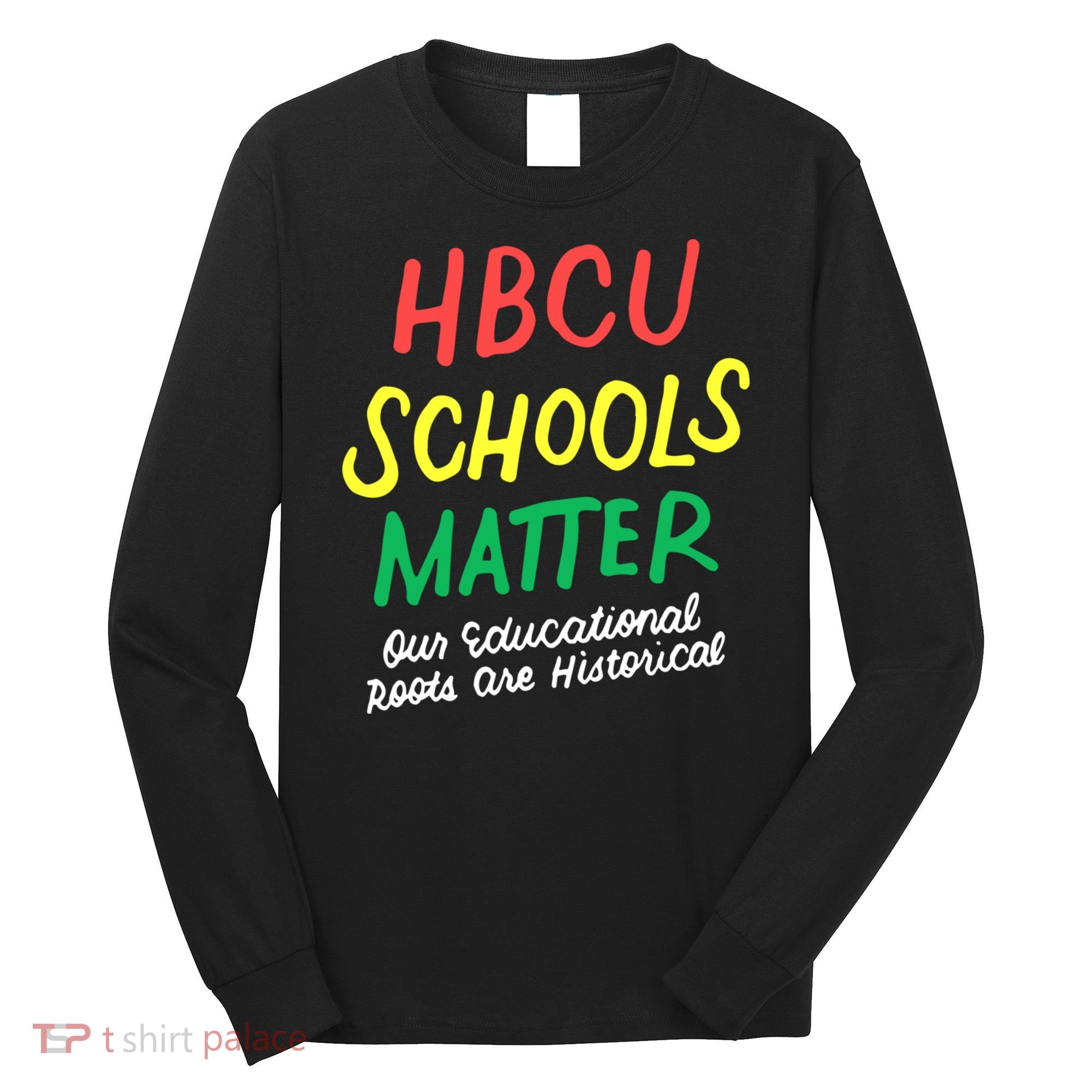 HBCU Proud Our Educational Roots Are Historical Long Sleeve Shirt