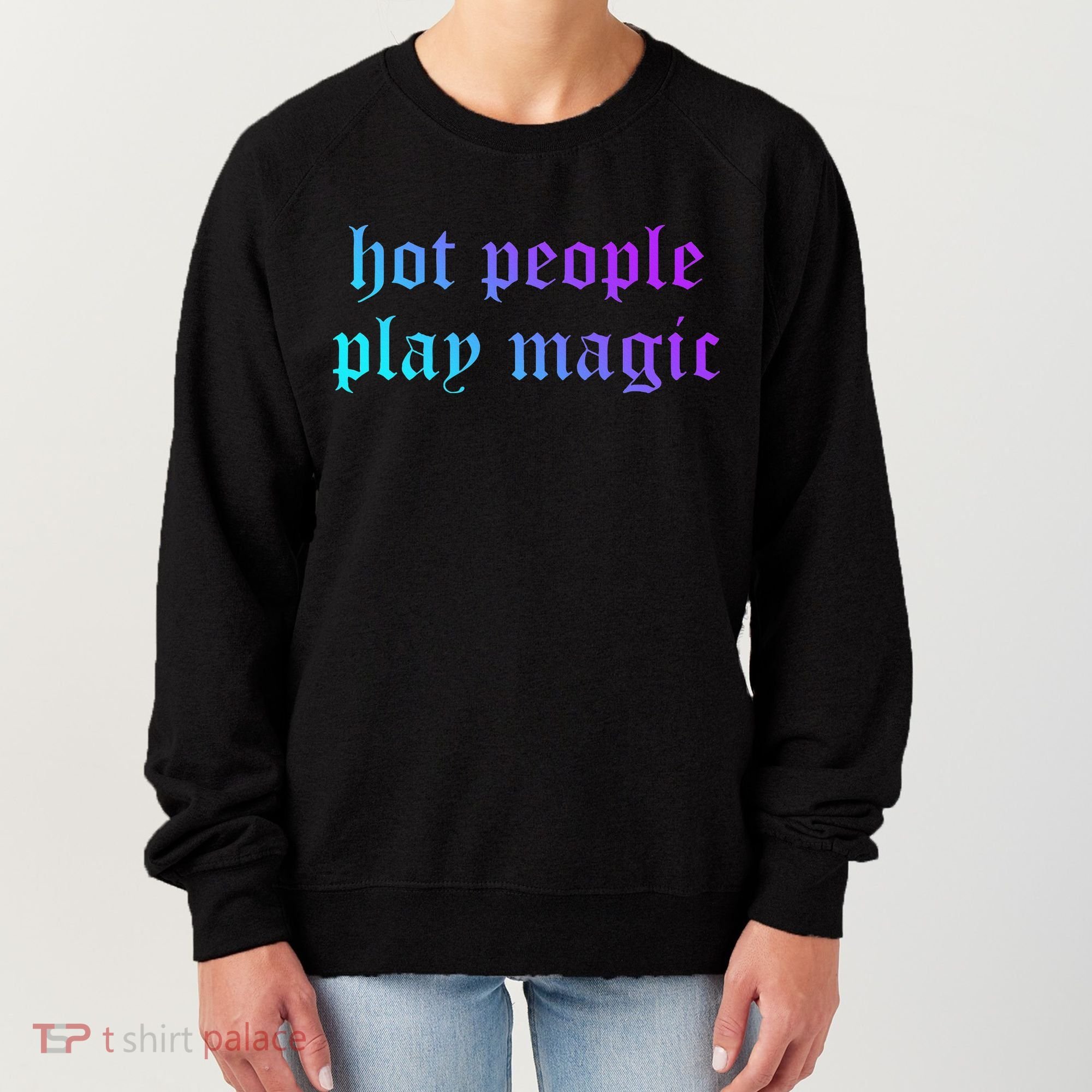 Hot People Play Magic Funny Quote Women's Sweatshirt