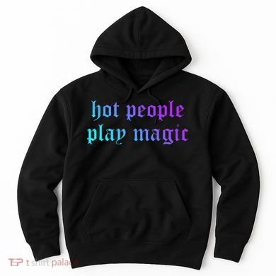 Hot People Play Magic Funny Quote Hoodie
