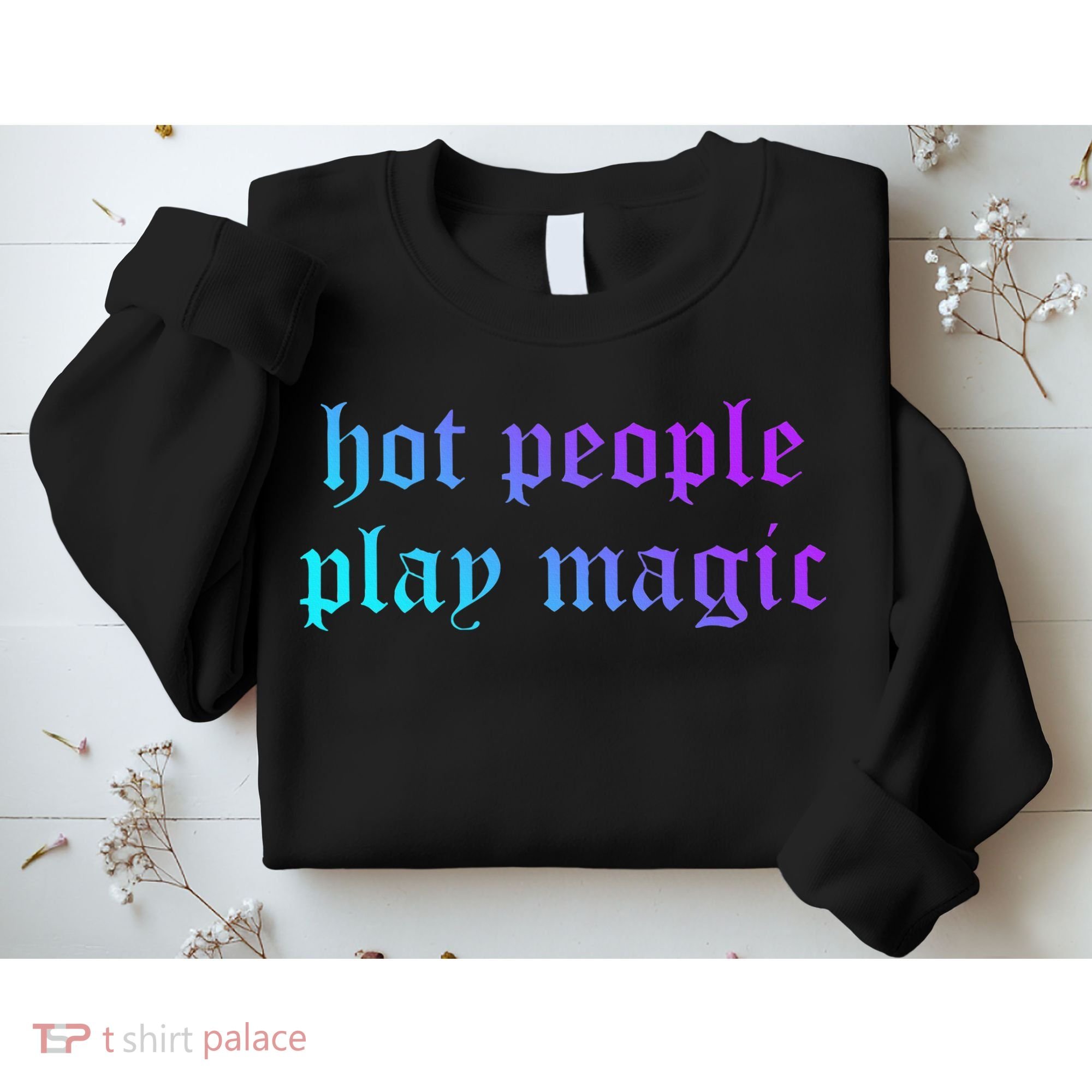 Hot People Play Magic Funny Quote Sweatshirt