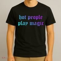 Hot People Play Magic Funny Quote T-Shirt thumb 3