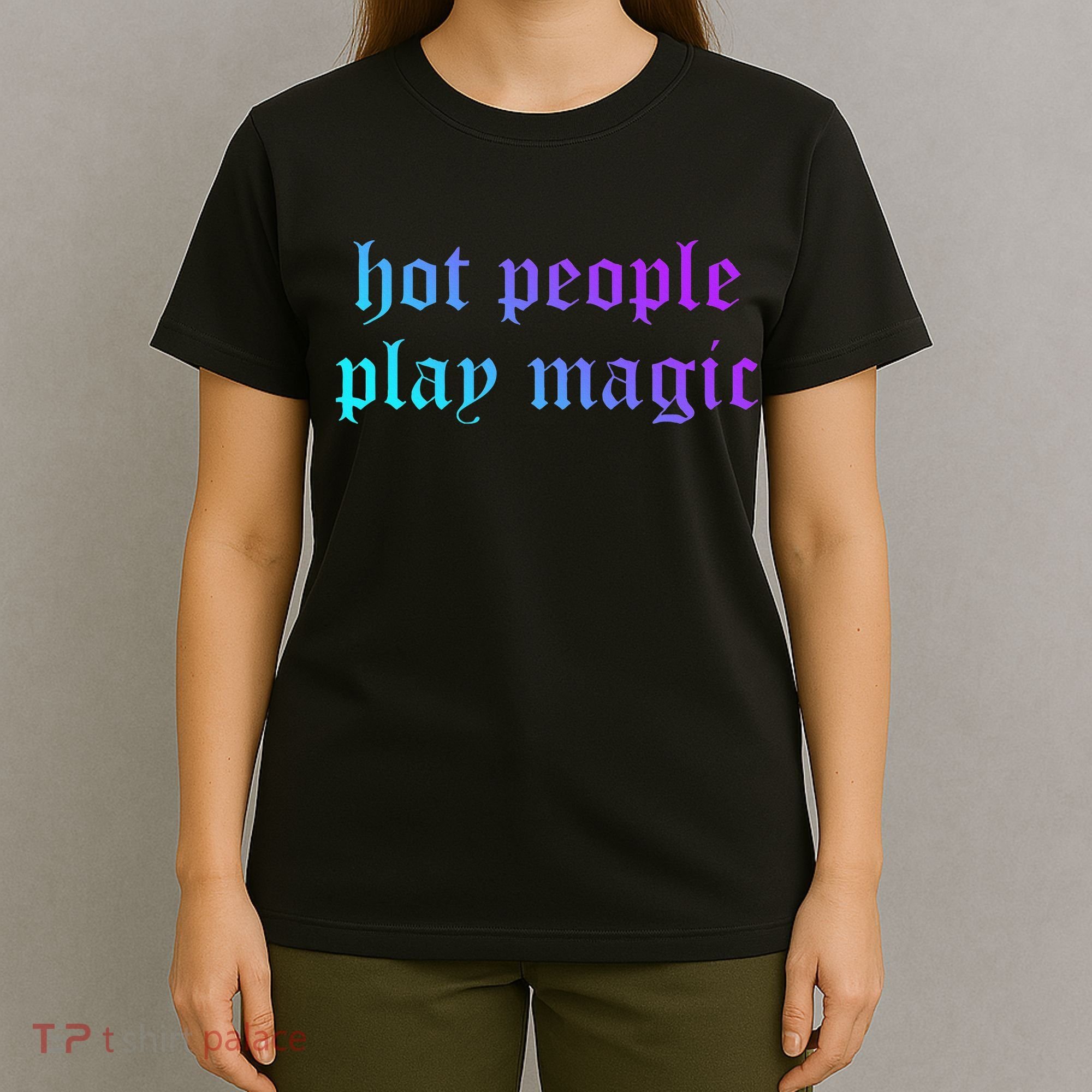 Hot People Play Magic Funny Quote T-Shirt