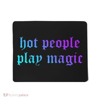 Hot People Play Magic Funny Quote Mousepad
