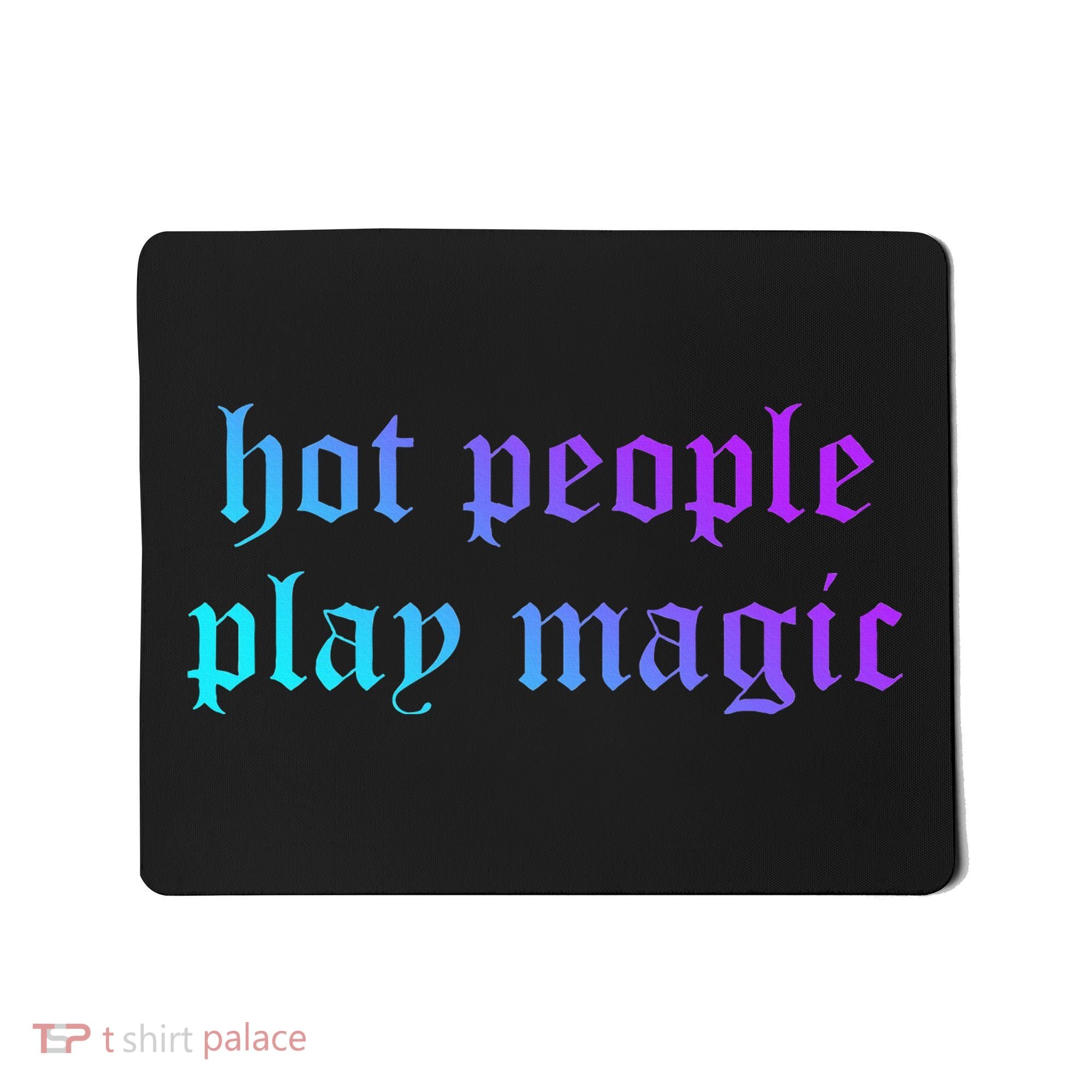 Hot People Play Magic Funny Quote Mousepad