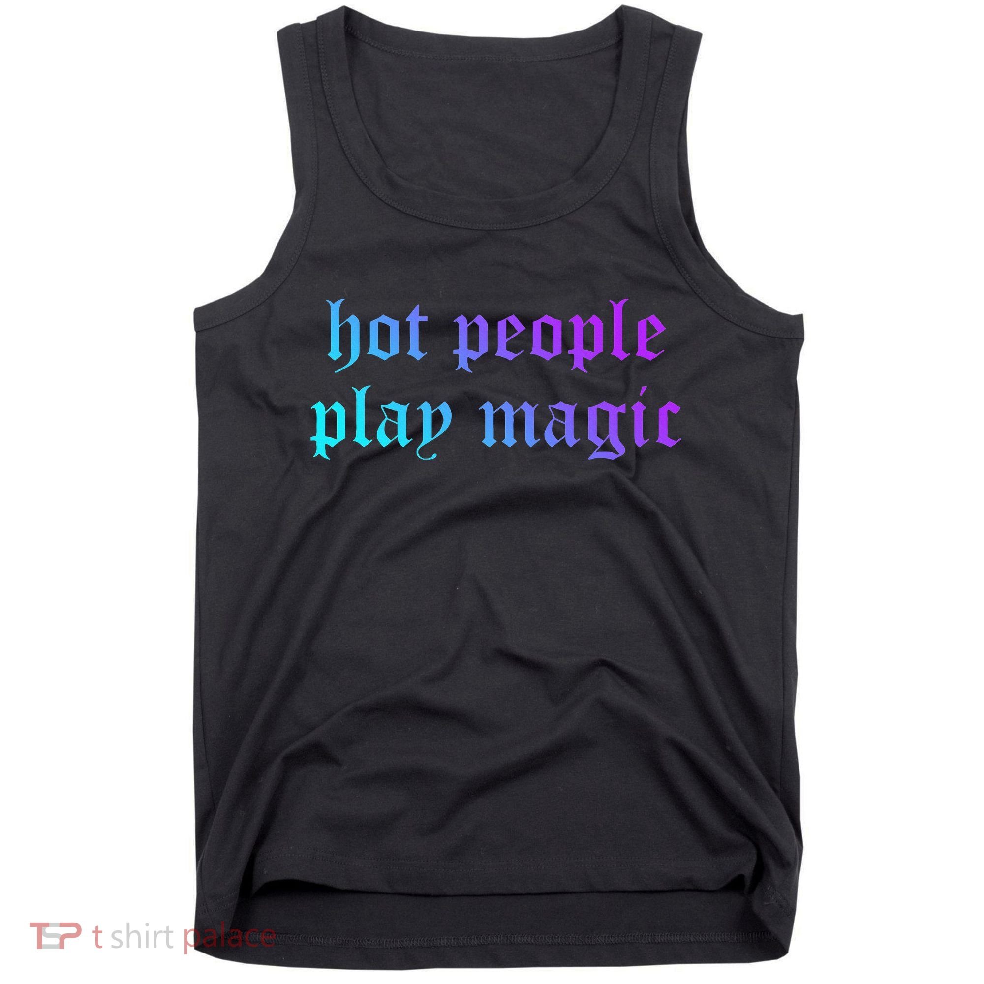 Hot People Play Magic Funny Quote Tank Top