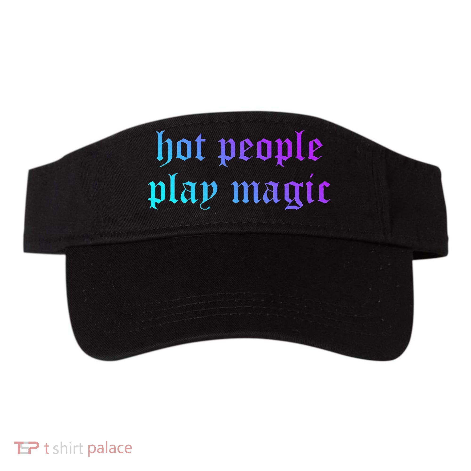 Hot People Play Magic Funny Quote Visor