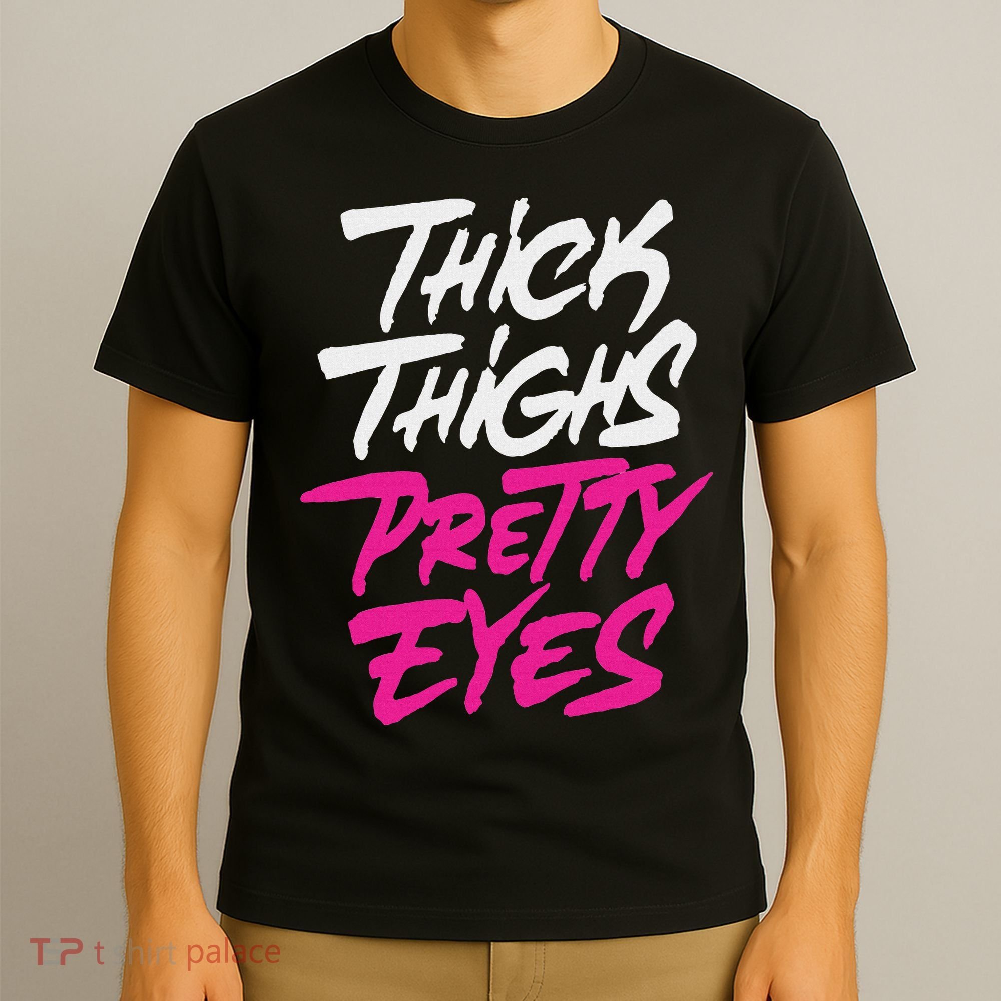 Happy & Positive Quotes And Sayings Thick Thighs Pretty Eyes T-Shirt