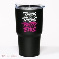 Happy & Positive Quotes And Sayings Thick Thighs Pretty Eyes Tumbler thumb 0