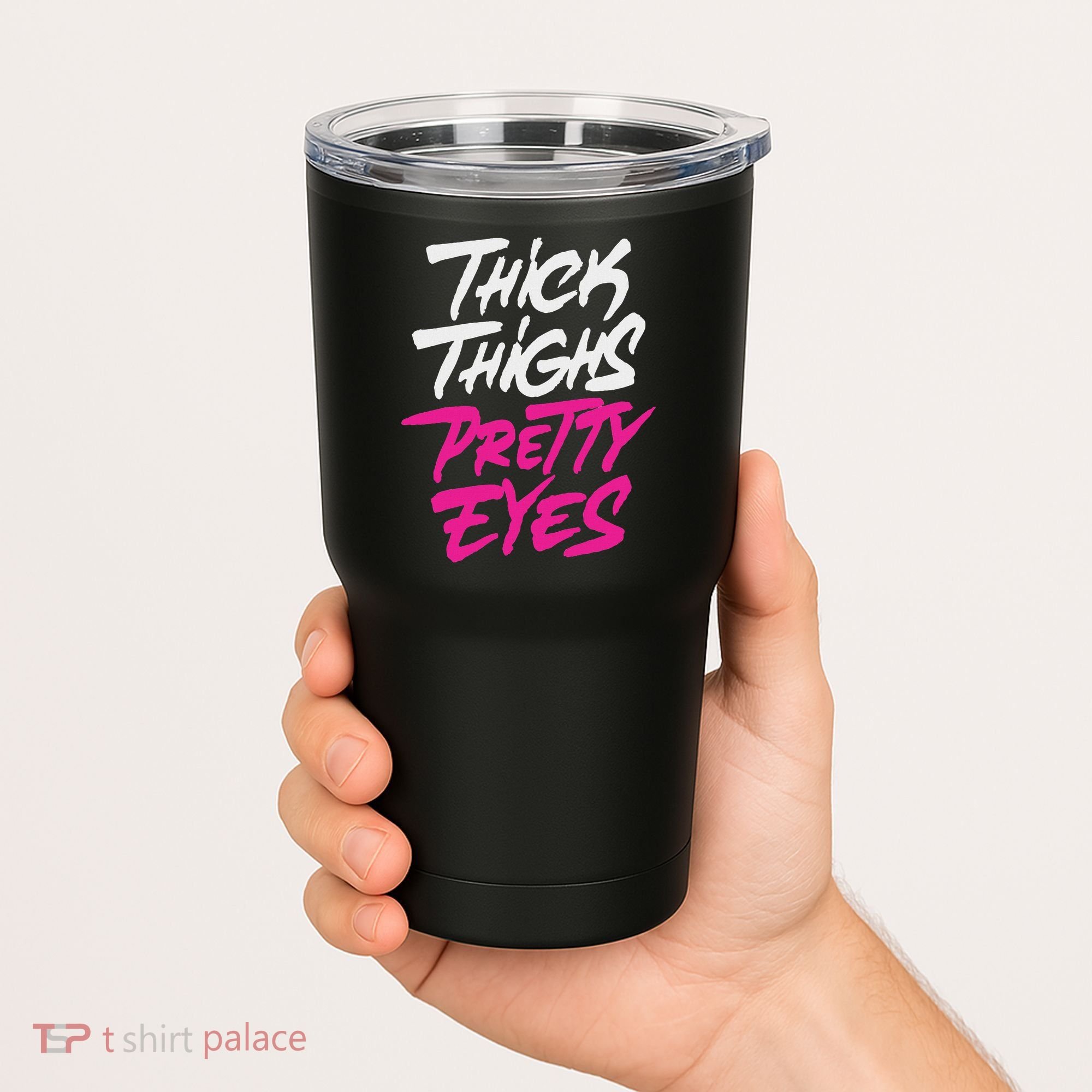 Happy & Positive Quotes And Sayings Thick Thighs Pretty Eyes Tumbler