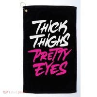 Happy & Positive Quotes And Sayings Thick Thighs Pretty Eyes Golf Towel thumb 0