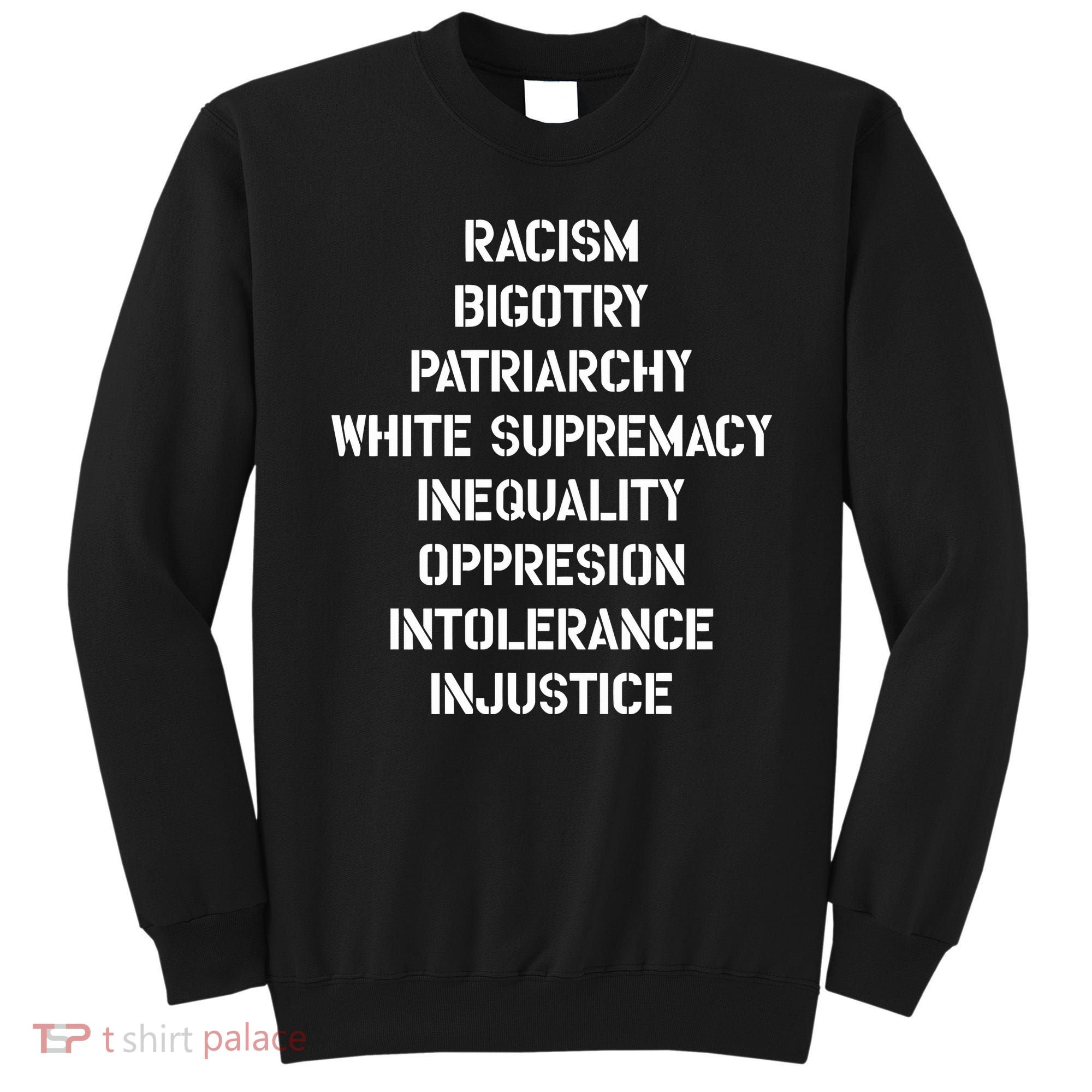 Hasan Piker Racism Bigotry Patriarchy White Supremacy Inequality Oppression Into Sweatshirt