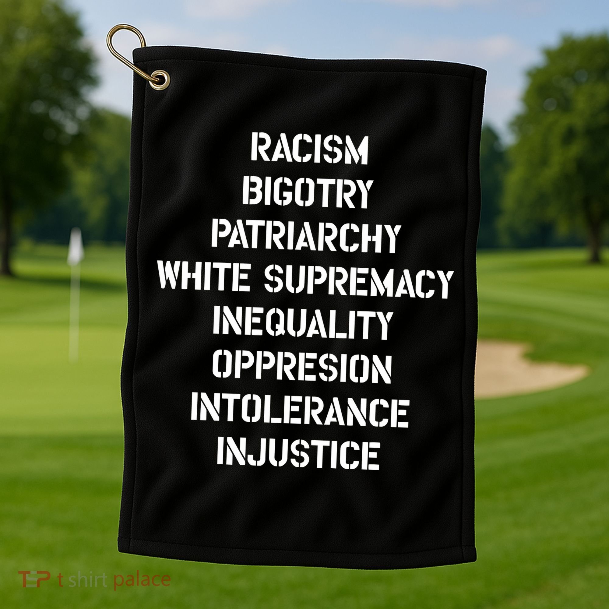 Hasan Piker Racism Bigotry Patriarchy White Supremacy Inequality Oppression Into Golf Towel