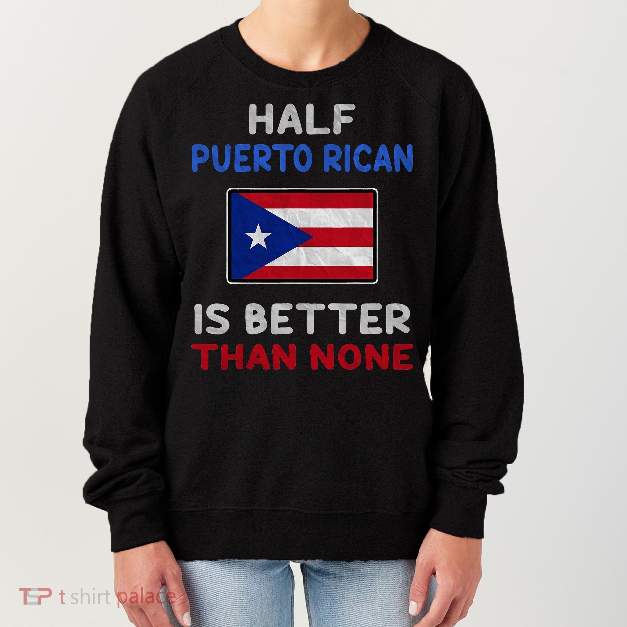 Half Puerto Rican Is Better Than None Puerto Rico Flag Women's Sweatshirt
