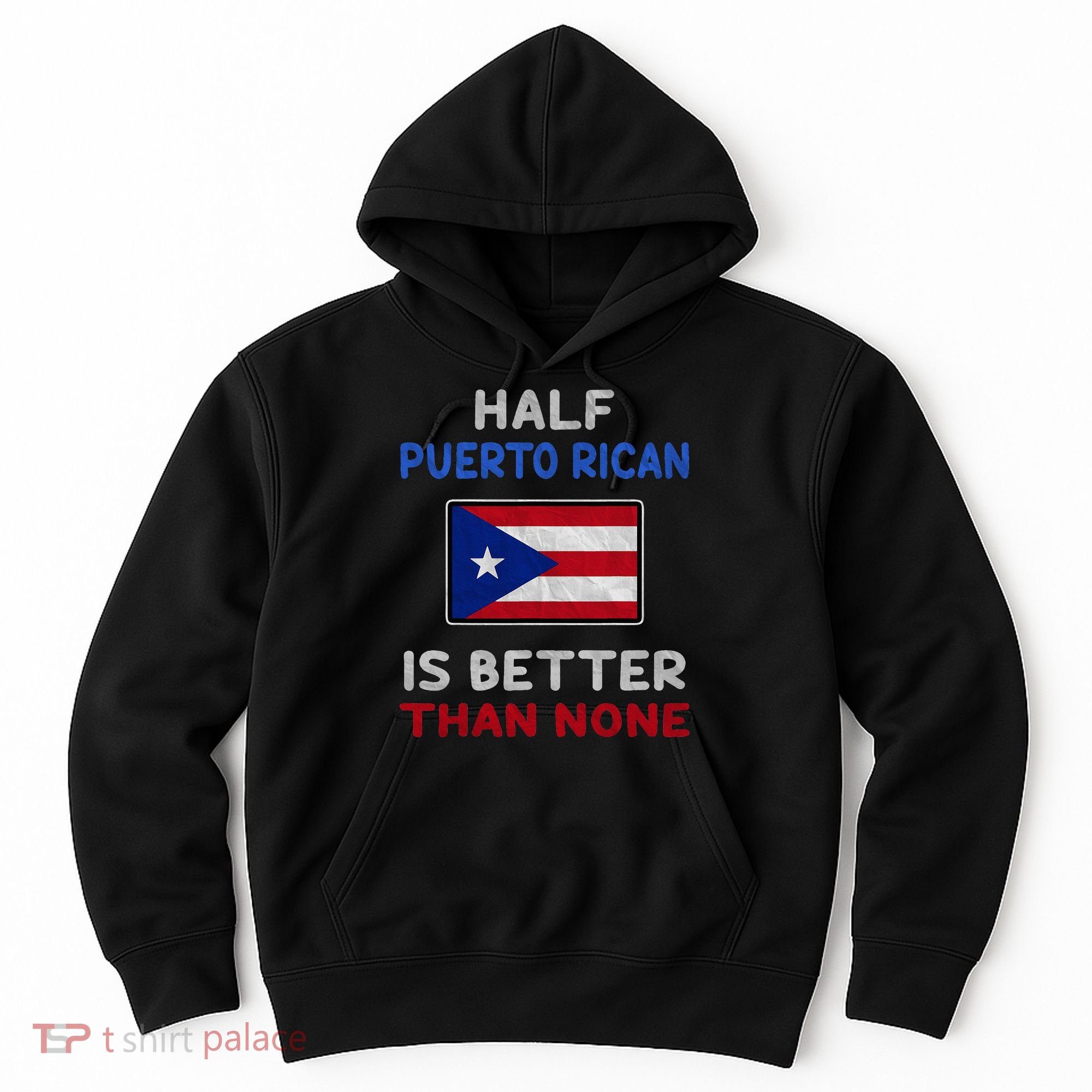 Half Puerto Rican Is Better Than None Puerto Rico Flag Hoodie