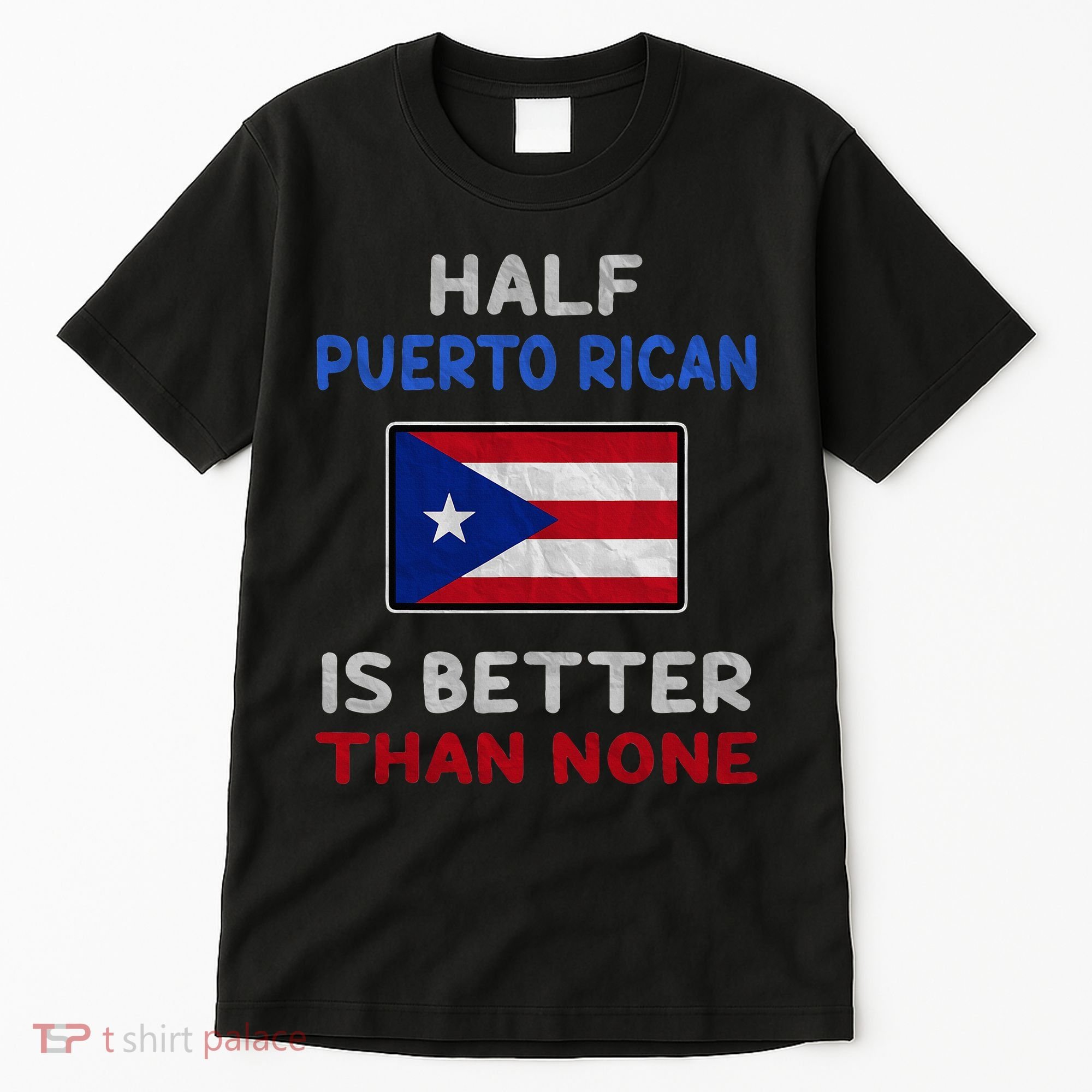 Half Puerto Rican Is Better Than None Puerto Rico Flag Tall T-Shirt