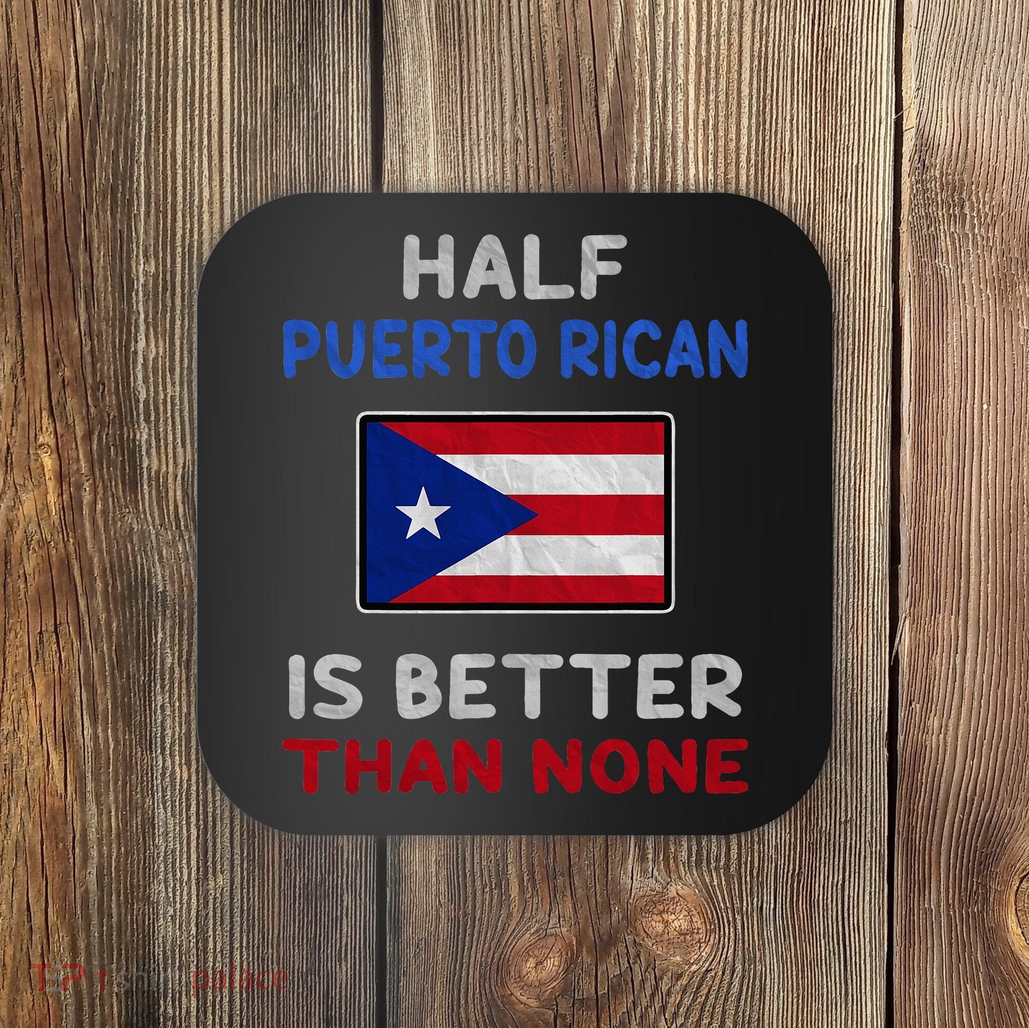 Half Puerto Rican Is Better Than None Puerto Rico Flag Coaster