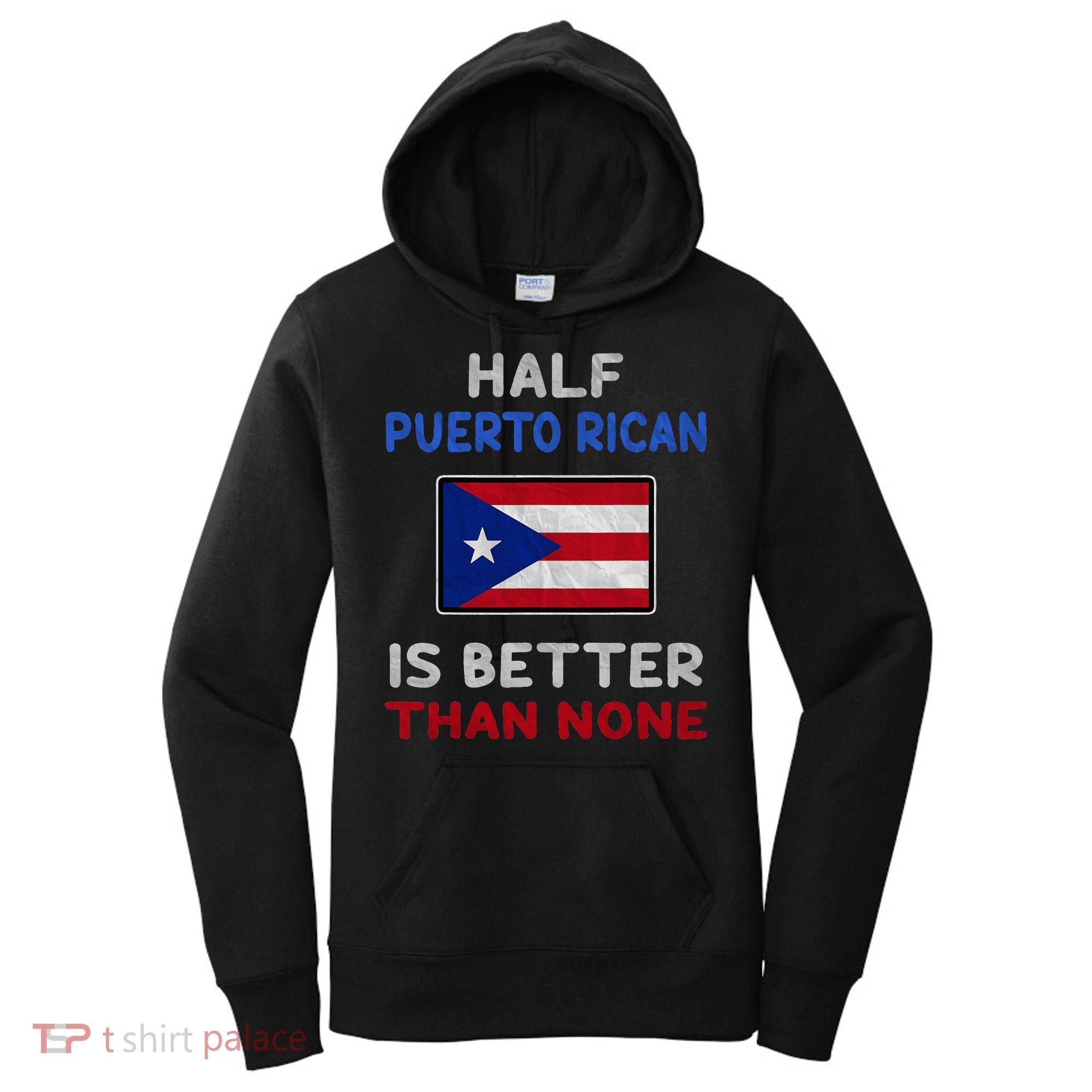 Half Puerto Rican Is Better Than None Puerto Rico Flag Women's Hoodie