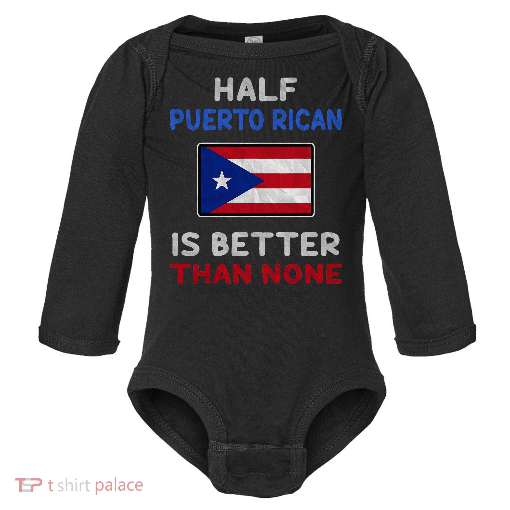 Half Puerto Rican Is Better Than None Puerto Rico Flag Baby Long Sleeve Bodysuit