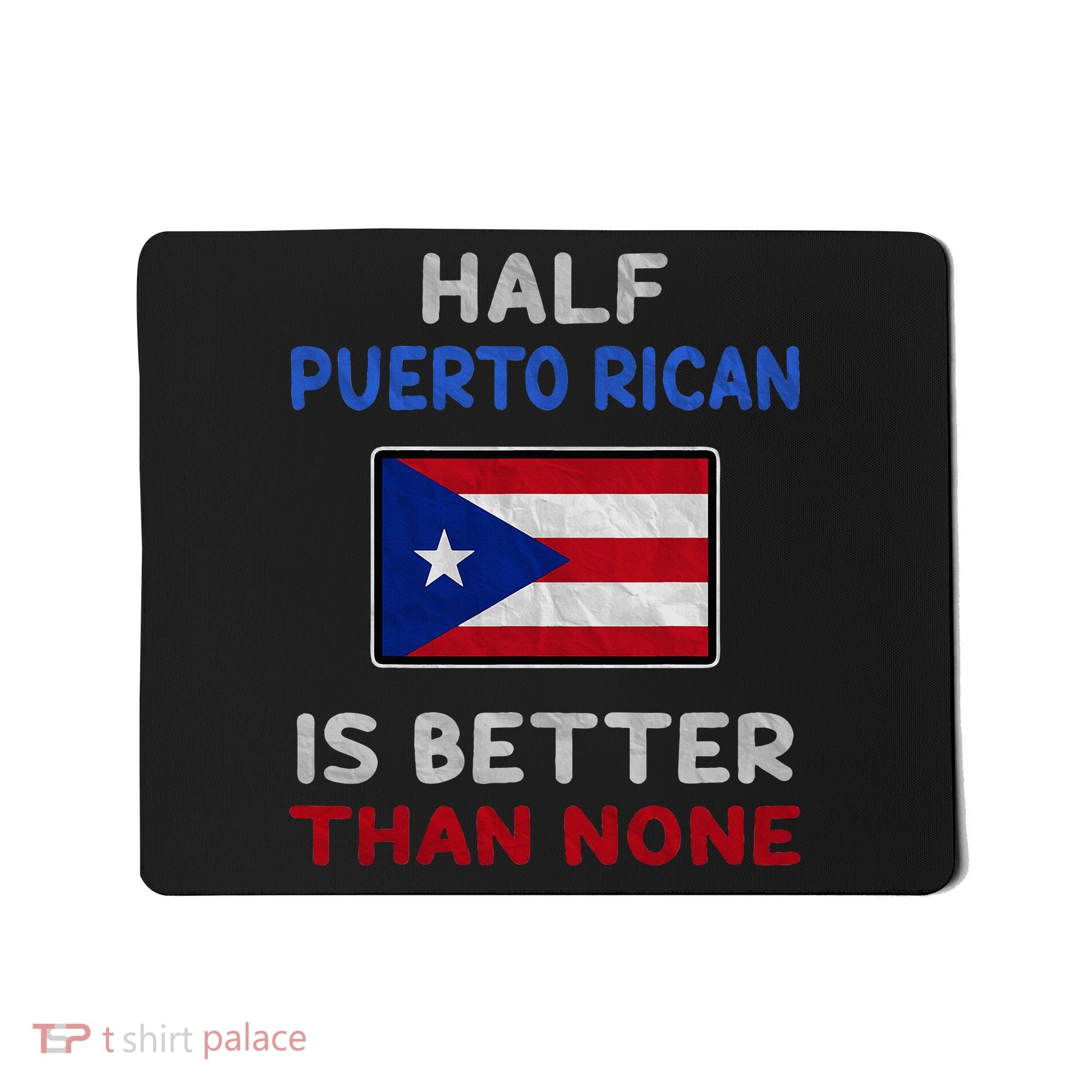 Half Puerto Rican Is Better Than None Puerto Rico Flag Mousepad