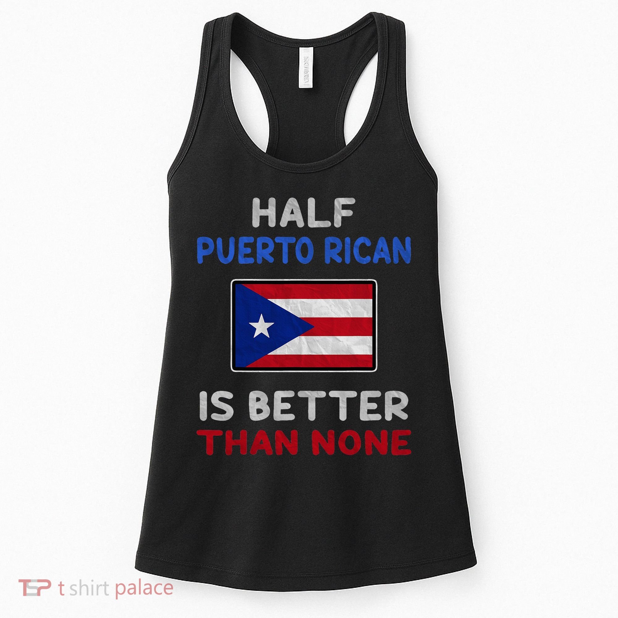 Half Puerto Rican Is Better Than None Puerto Rico Flag Women's Tank Top