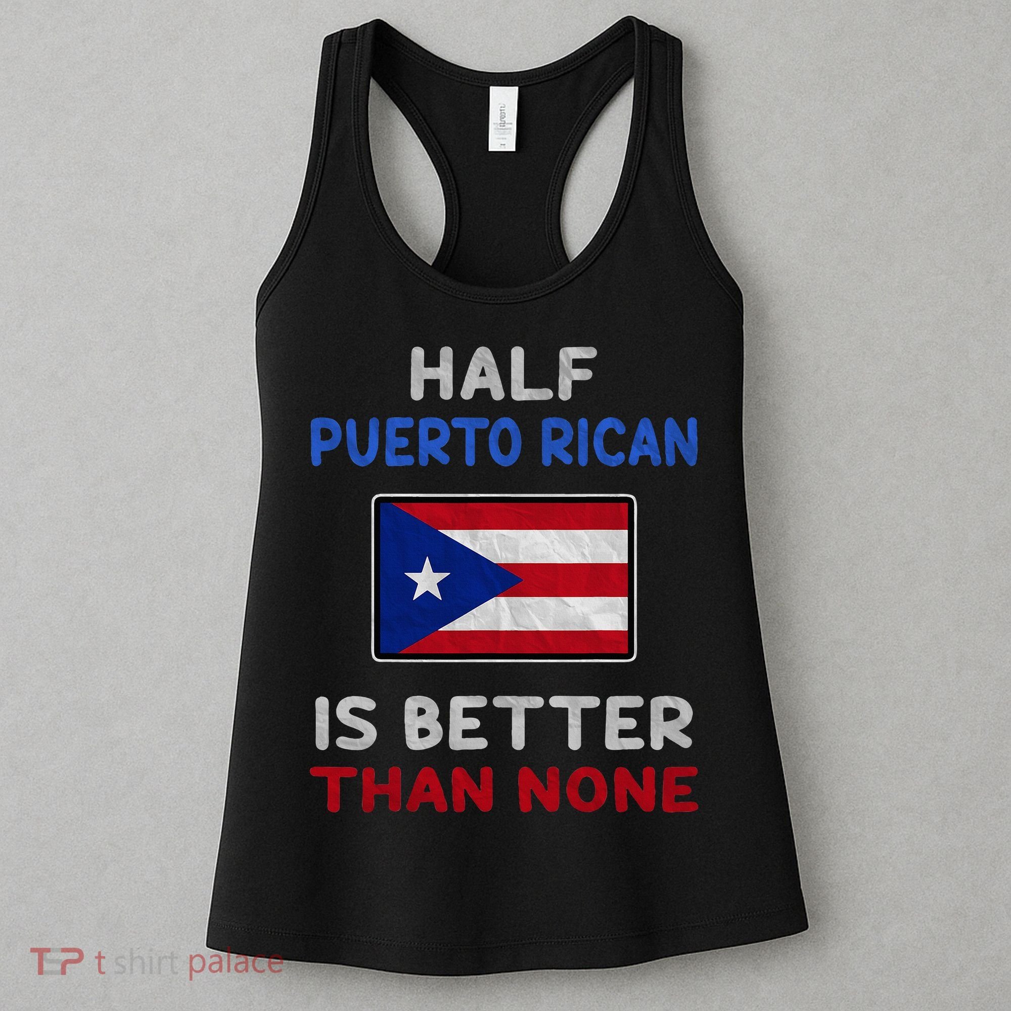 Half Puerto Rican Is Better Than None Puerto Rico Flag Women's Tank Top