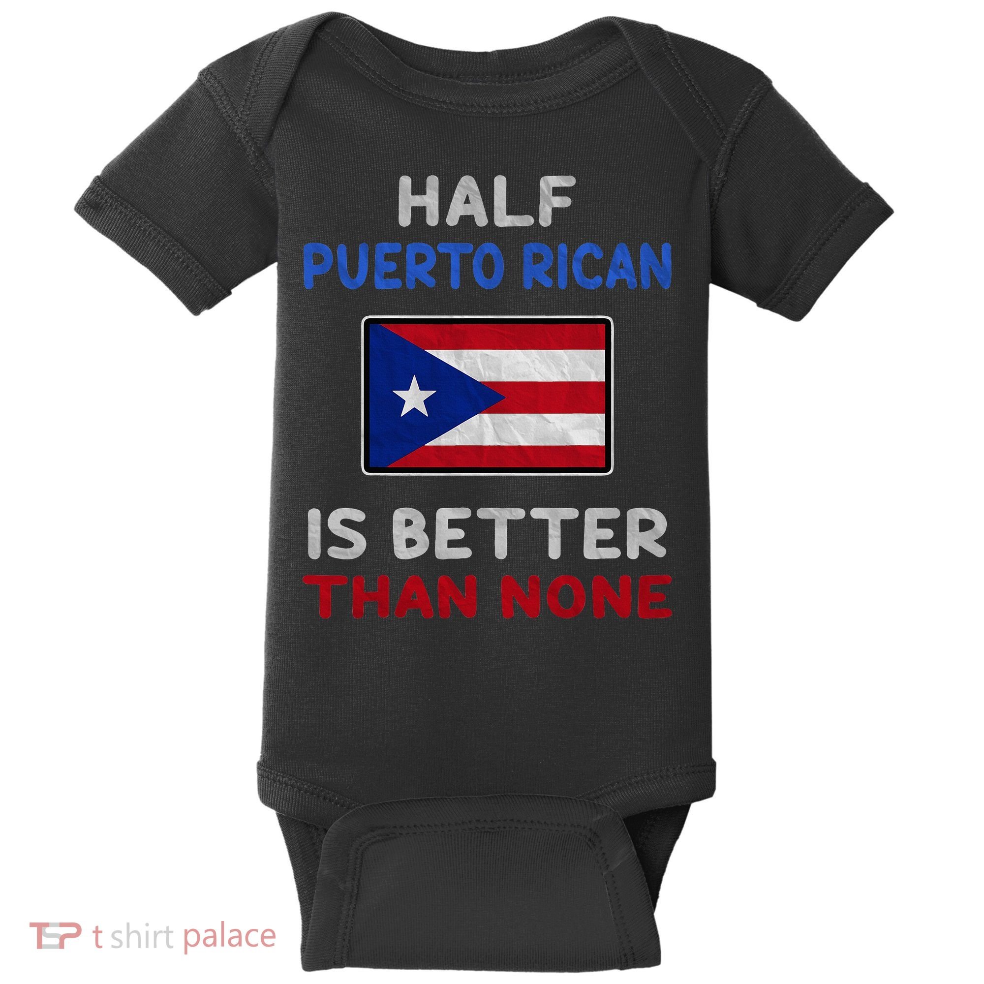Half Puerto Rican Is Better Than None Puerto Rico Flag Baby Bodysuit