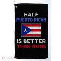 Half Puerto Rican Is Better Than None Puerto Rico Flag Golf Towel thumb 0