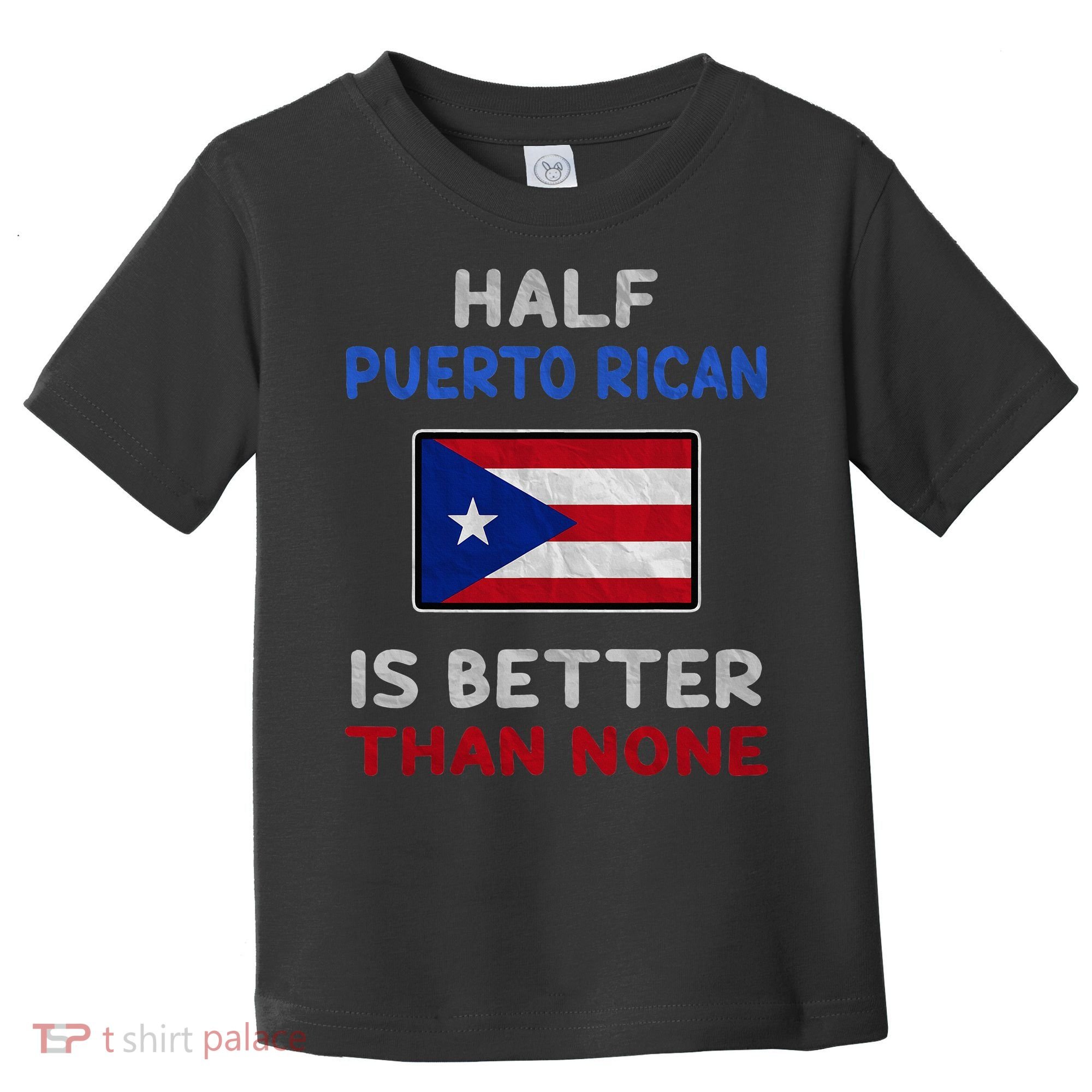 Half Puerto Rican Is Better Than None Puerto Rico Flag Toddler T-Shirt