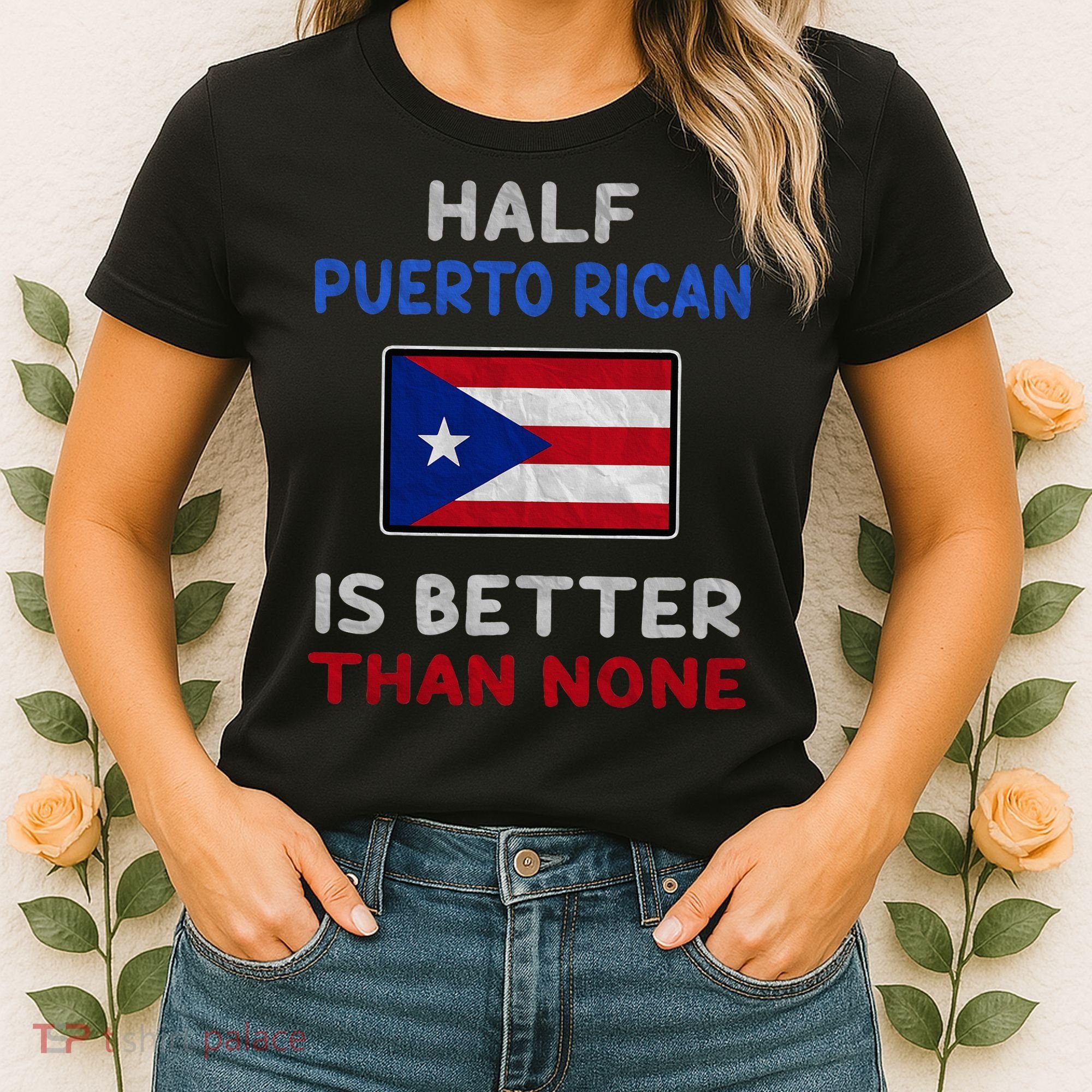 Half Puerto Rican Is Better Than None Puerto Rico Flag Women's T-Shirt