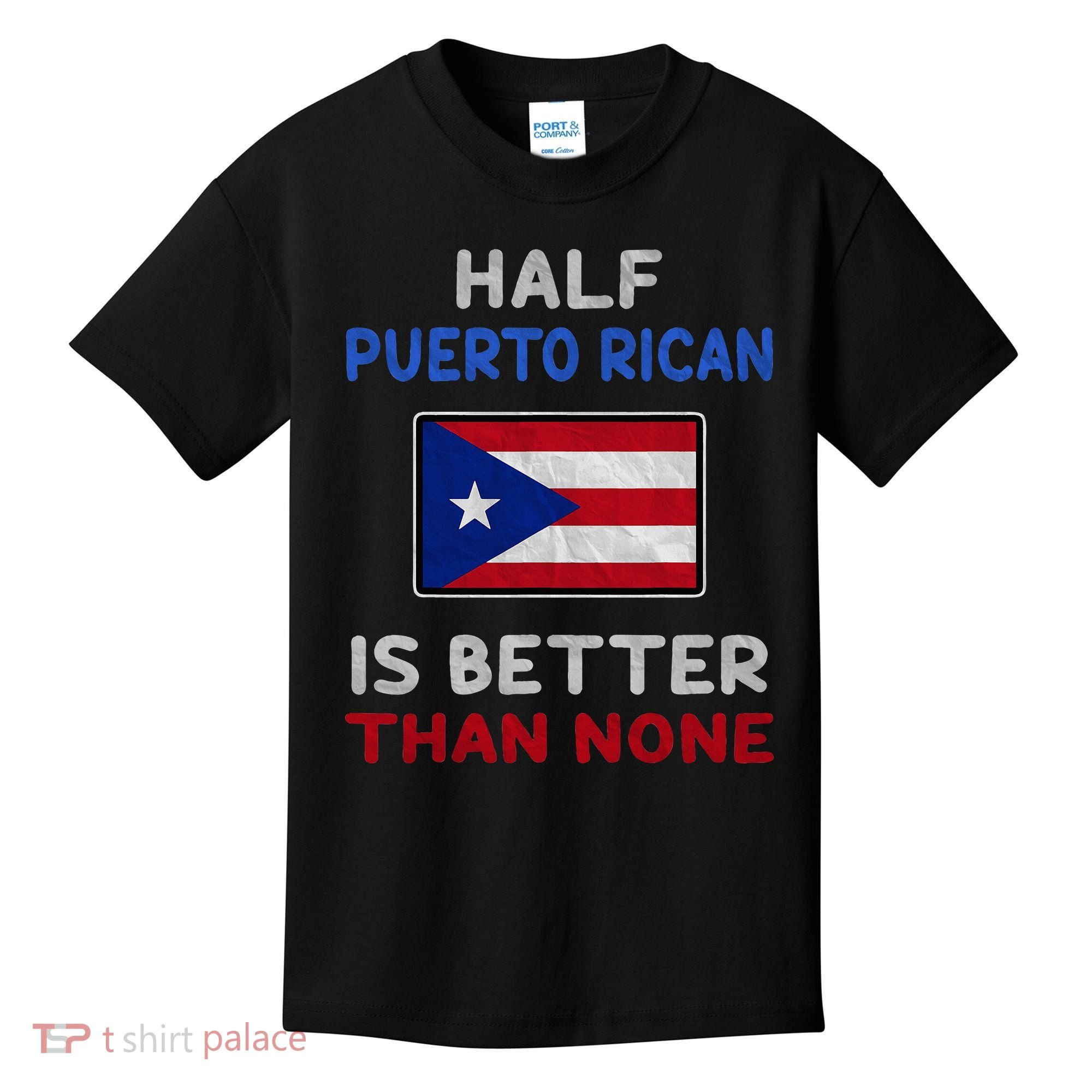Half Puerto Rican Is Better Than None Puerto Rico Flag Kids T-Shirt