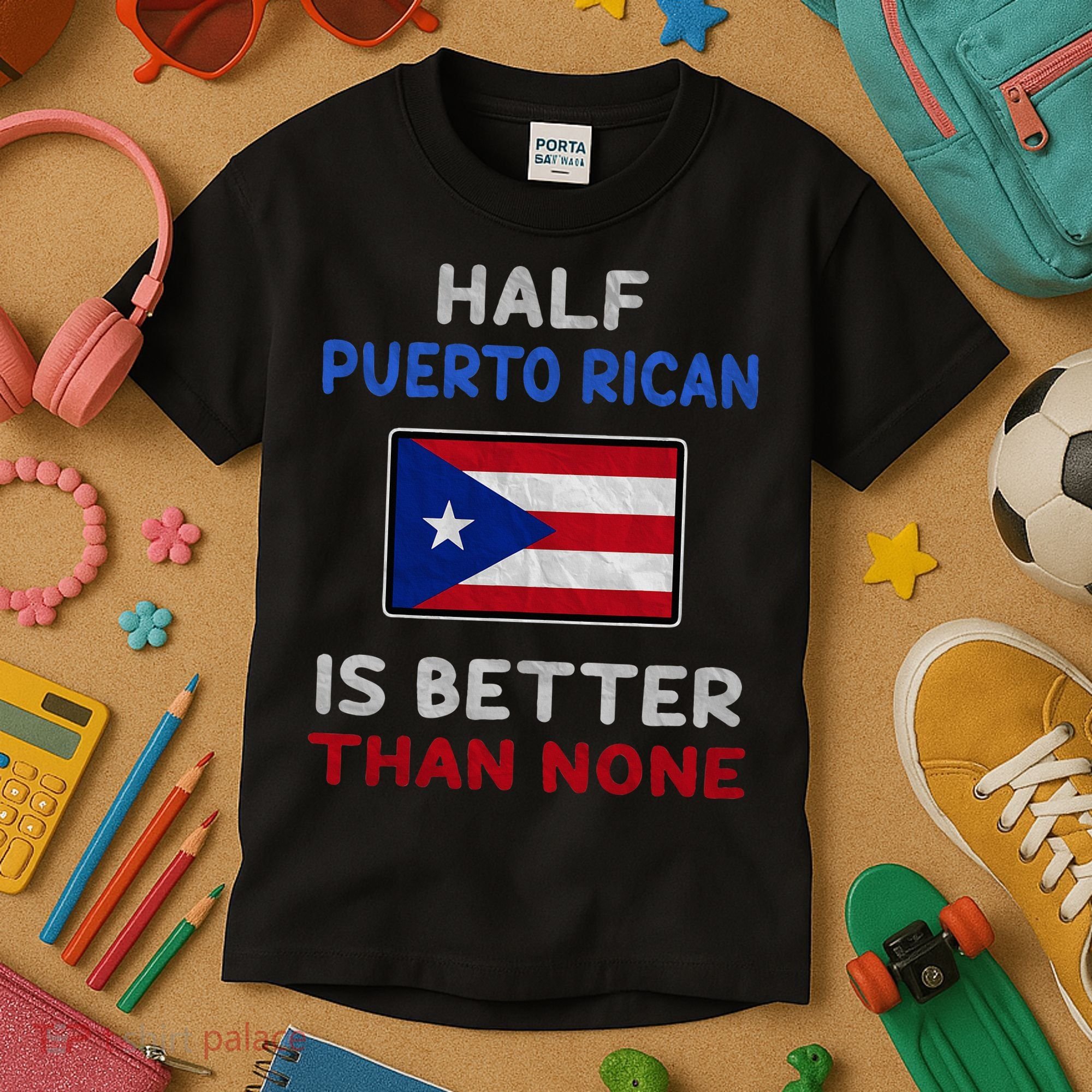 Half Puerto Rican Is Better Than None Puerto Rico Flag Kids T-Shirt