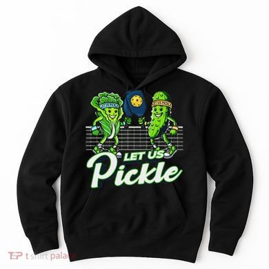Hilarious Pickleball Swag Featuring Lettuce Pickle Players Hoodie