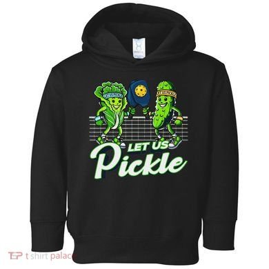 Hilarious Pickleball Swag Featuring Lettuce Pickle Players Toddler Hoodie