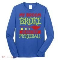 Halloween Pickleball Tee My Broom Broke So I Play Pickleball Gift Long Sleeve Shirt thumb 0